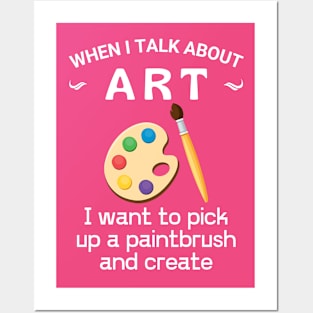 When I talk about art, Get yours, make art, do what you love, Posters and Art